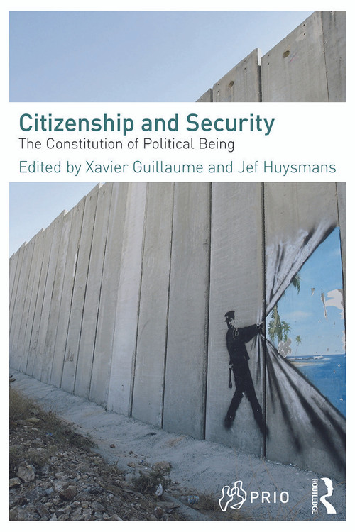 Citizenship and Security (The Constitution of Political Being) by Xavier Guillaume, Jef Huysmans, 9780415668996