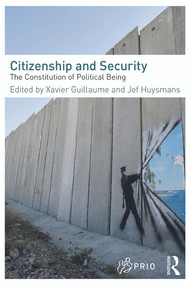 Citizenship and Security (The Constitution of Political Being) by Xavier Guillaume, Jef Huysmans, 9780415668996