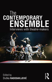 The Contemporary Ensemble (Interviews with Theatre-Makers) by Duška Radosavljević, 9780415535304