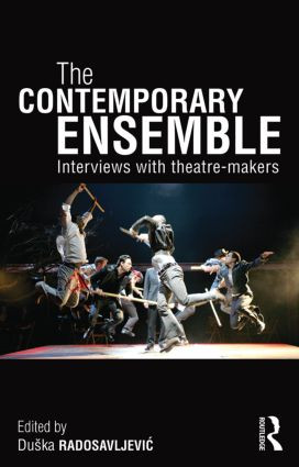 The Contemporary Ensemble (Interviews with Theatre-Makers) by Duška Radosavljević, 9780415535304