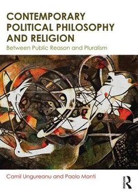 Contemporary Political Philosophy and Religion (Between Public Reason and Pluralism) by Camil Ungureanu, Paolo Monti, 9780415552196