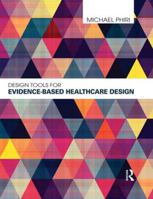 Design Tools for Evidence-Based Healthcare Design by Michael Phiri, 9780415598736