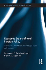 Economic Statecraft and Foreign Policy (Sanctions, Incentives, and Target State Calculations) by Jean-Marc F. Blanchard, Norrin M. Ripsman, 9780415836319