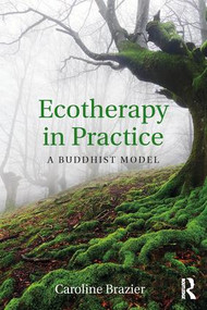 Ecotherapy in Practice (A Buddhist Model) by Caroline Brazier, 9780415785969