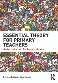 Essential Theory for Primary Teachers (An introduction for busy trainees) by Lynne Graham-Matheson, 9780415722827