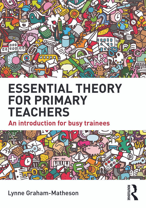 Essential Theory for Primary Teachers (An introduction for busy trainees) by Lynne Graham-Matheson, 9780415722827