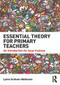 Essential Theory for Primary Teachers (An introduction for busy trainees) by Lynne Graham-Matheson, 9780415722827