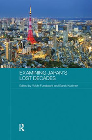 Examining Japan's Lost Decades - 9780415788854 by Yoichi Funabashi, Barak Kushner, 9780415788854