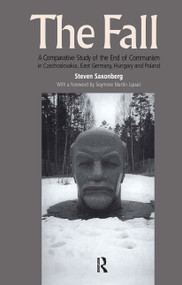 The Fall (A Comparative Study of the End of Communism in Czechoslovakia, East Germany, Hungary and Poland) by Steven Saxonberg, 9780415364201