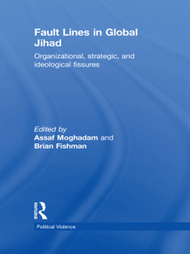 Fault Lines in Global Jihad (Organizational, Strategic, and Ideological Fissures) by Assaf Moghadam, Brian Fishman, 9780415724081