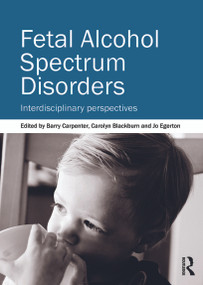 Fetal Alcohol Spectrum Disorders (Interdisciplinary perspectives) by Barry Carpenter OBE, Carolyn Blackburn, Jo Egerton, 9780415670166