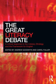 The Great Literacy Debate (A Critical Response to the Literacy Strategy and the Framework for English) by Andrew Goodwyn, Carol Fuller, 9780415597647