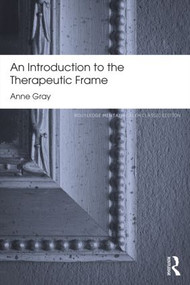 An Introduction to the Therapeutic Frame - 9780415817288 by Anne Gray, 9780415817288