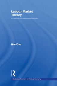 Labour Market Theory (A Constructive Reassessment) by Ben Fine, 9780415862493