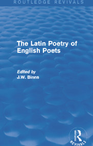 The Latin Poetry of English Poets (Routledge Revivals) by J. Binns, 9780415740227