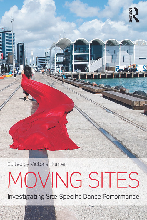 Moving Sites (Investigating Site-Specific Dance Performance) by Victoria Hunter, 9780415713252