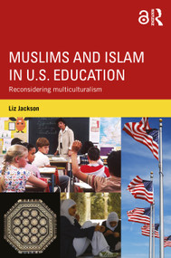 Muslims and Islam in U.S. Education (Reconsidering multiculturalism) by Liz Jackson, 9780415787338