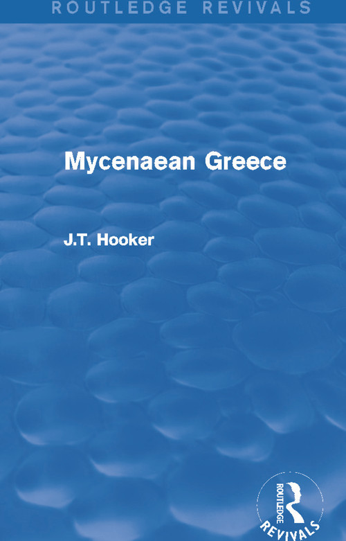 Mycenaean Greece (Routledge Revivals) by John Hooker, 9780415748162