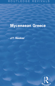 Mycenaean Greece (Routledge Revivals) by John Hooker, 9780415748162