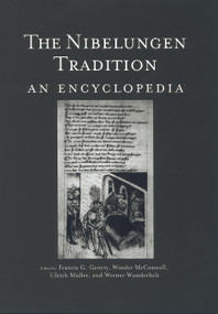 The Nibelungen Tradition (An Encyclopedia) by Winder McConnell, Werner Wunderlich, Frank Gentry, Ulrich Mueller, 9780415763691