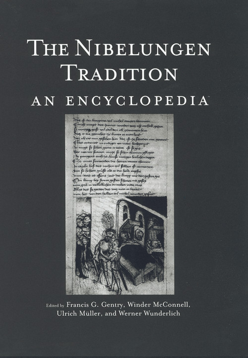 The Nibelungen Tradition (An Encyclopedia) by Winder McConnell, Werner Wunderlich, Frank Gentry, Ulrich Mueller, 9780415763691