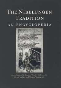 The Nibelungen Tradition (An Encyclopedia) by Winder McConnell, Werner Wunderlich, Frank Gentry, Ulrich Mueller, 9780415763691