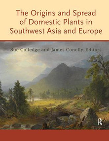 The Origins and Spread of Domestic Plants in Southwest Asia and Europe by Sue Colledge, James Conolly, 9780815347491