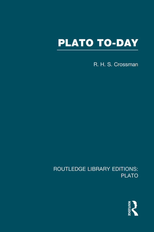 Plato Today (RLE: Plato) by R Crossman, 9780415751544