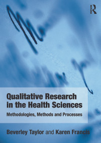 Qualitative Research in the Health Sciences (Methodologies, Methods and Processes) by Bev Taylor, Karen Francis, 9780415682619