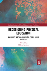 Redesigning Physical Education (An Equity Agenda in Which Every Child Matters) by Hal A. Lawson, 9780367896218
