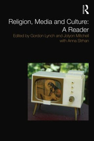 Religion, Media and Culture: A Reader by Gordon Lynch, Jolyon Mitchell, Anna Strhan, 9780415549554