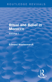 Ritual and Belief in Morocco: Vol. I (Routledge Revivals) by Edward Westermarck, 9780415730266