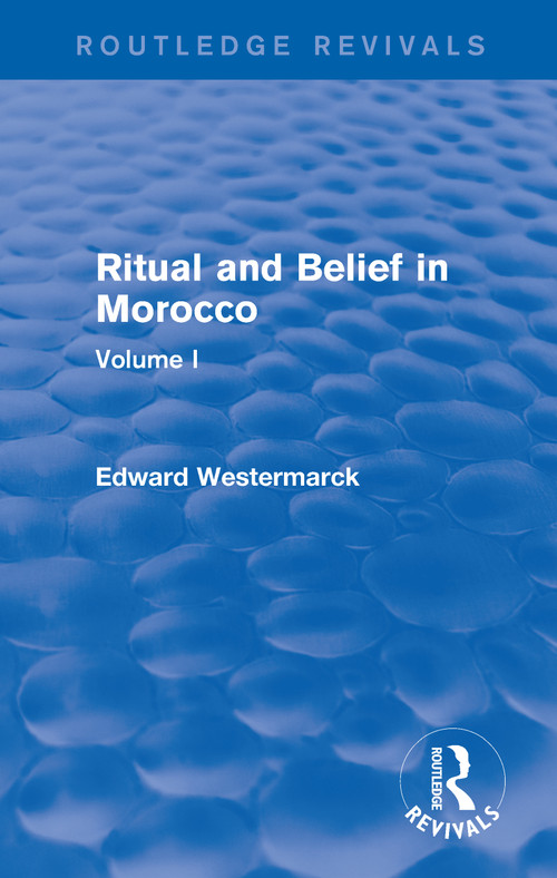 Ritual and Belief in Morocco: Vol. I (Routledge Revivals) by Edward Westermarck, 9780415730266