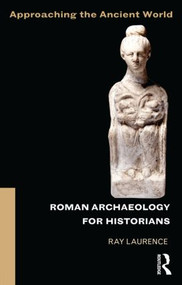 Roman Archaeology for Historians by Ray Laurence, 9780415505925