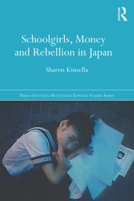 Schoolgirls, Money and Rebellion in Japan - 9780415704113 by Sharon Kinsella, 9780415704113