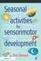 Seasonal Activities for Sensorimotor Development by Ann Bavosa, 9780863885303