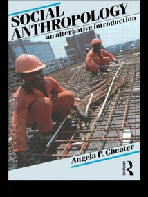 Social Anthropology (An Alternative Introduction) by Angela P. Cheater, 9780415078856
