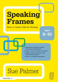 Speaking Frames: How to Teach Talk for Writing: Ages 8-10 - 9780415579827 by Sue Palmer, 9780415579827