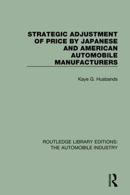 Strategic Adjustment of Price by Japanese and American Automobile Manufacturers - 9781138063242 by Kaye G. Husbands, 9781138063242