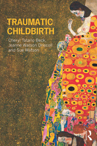 Traumatic Childbirth by Cheryl Tatano Beck, Jeanne Watson Driscoll, Sue Watson, 9780415678100
