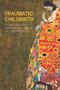Traumatic Childbirth by Cheryl Tatano Beck, Jeanne Watson Driscoll, Sue Watson, 9780415678100