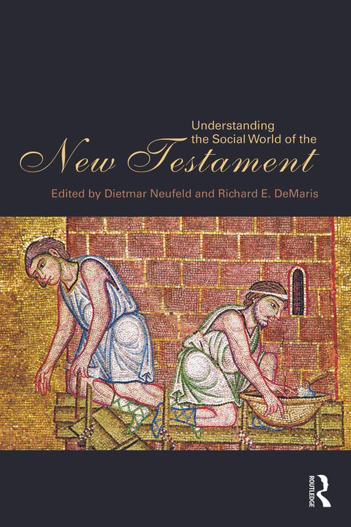 Understanding the Social World of the New Testament by Dietmar Neufeld, Richard DeMaris, 9780415775823