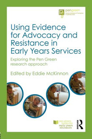 Using Evidence for Advocacy and Resistance in Early Years Services (Exploring the Pen Green research approach) - 9780415816441 by Eddie McKinnon, 9780415816441