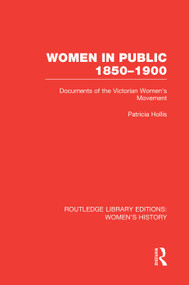 Women in Public, 1850-1900 (Documents of the Victorian Women's Movement) by Patricia Hollis, 9780415752558