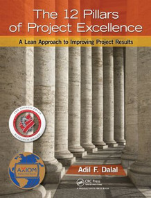 The 12 Pillars of Project Excellence (A Lean Approach to Improving Project Results) by Adil F. Dalal, 9781439849125