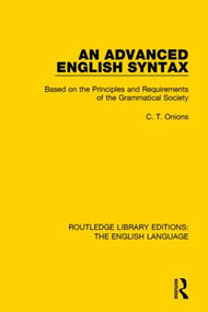An Advanced English Syntax (Based on the Principles and Requirements of the Grammatical Society) - 9781138917767 by C. T. Onions, 9781138917767