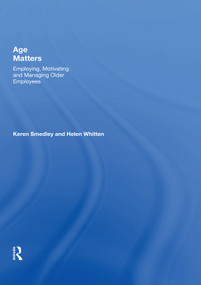 Age Matters (Employing, Motivating and Managing Older Employees) by Keren Smedley, 9781138618787