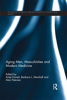 Aging Men, Masculinities and Modern Medicine by Antje Kampf, Barbara L. Marshall, Alan Petersen, 9781138960251