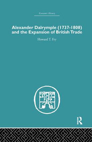 Alexander Dalrymple and the Expansion of British Trade by Howard T. Fry, 9781138865150
