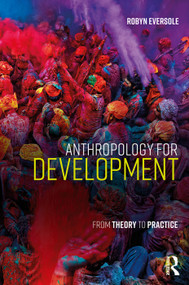 Anthropology for Development (From Theory to Practice) by Robyn Eversole, 9781138932807